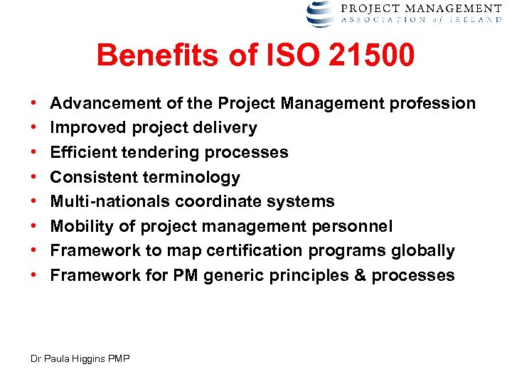 Benefits of ISO 21500 • • Advancement of the Project Management profession Improved project
