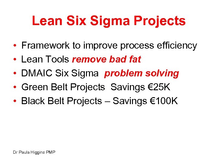 Lean Six Sigma Projects • • • Framework to improve process efficiency Lean Tools
