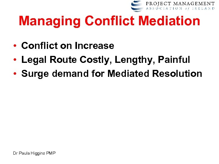 Managing Conflict Mediation • Conflict on Increase • Legal Route Costly, Lengthy, Painful •