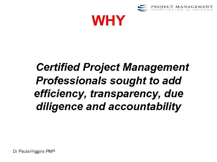 WHY Certified Project Management Professionals sought to add efficiency, transparency, due diligence and accountability