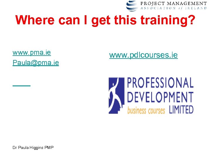 Where can I get this training? www. pma. ie Paula@pma. ie Dr Paula Higgins