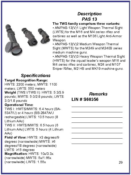 Description PAS 13 The TWS family comprises three variants: • AN/PAS-13(V)1 Light Weapon Thermal