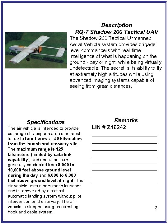 Description RQ-7 Shadow 200 Tactical UAV The Shadow 200 Tactical Unmanned Aerial Vehicle system