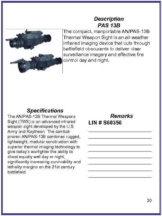 Description PAS 13 B The compact, manportable AN/PAS-13 B Thermal Weapon Sight is an