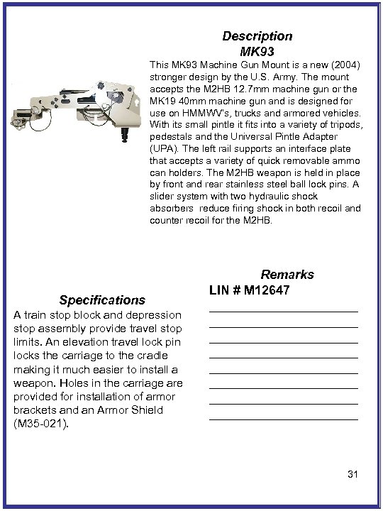 Description MK 93 This MK 93 Machine Gun Mount is a new (2004) stronger