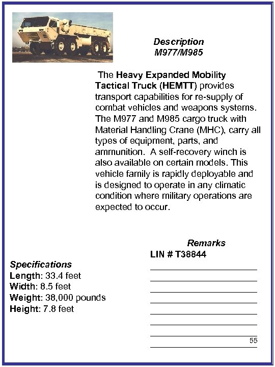 Description M 977/M 985 The Heavy Expanded Mobility Tactical Truck (HEMTT) provides transport capabilities