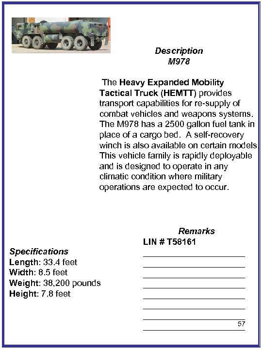 Description M 978 The Heavy Expanded Mobility Tactical Truck (HEMTT) provides transport capabilities for