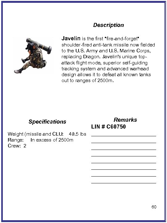 Description Javelin is the first "fire-and-forget" shoulder-fired anti-tank missile now fielded to the U.