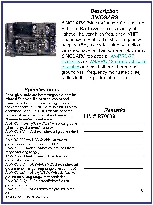 Description SINCGARS (Single-Channel Ground and Airborne Radio System) is a family of lightweight, very