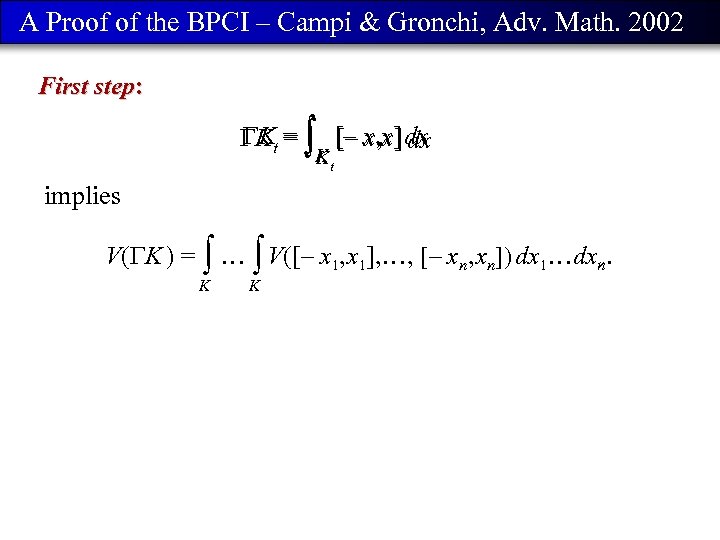 A Proof of the BPCI – Campi & Gronchi, Adv. Math. 2002 First step: