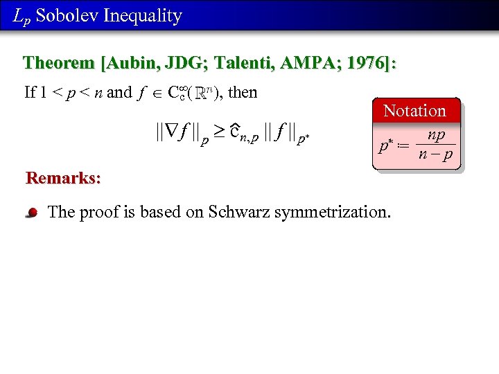 Lp Sobolev Inequality Theorem [Aubin, JDG; Talenti, AMPA; 1976]: If 1 < p <