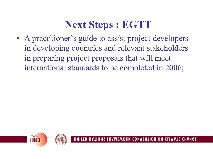 Next Steps : EGTT • A practitioner’s guide to assist project developers in developing