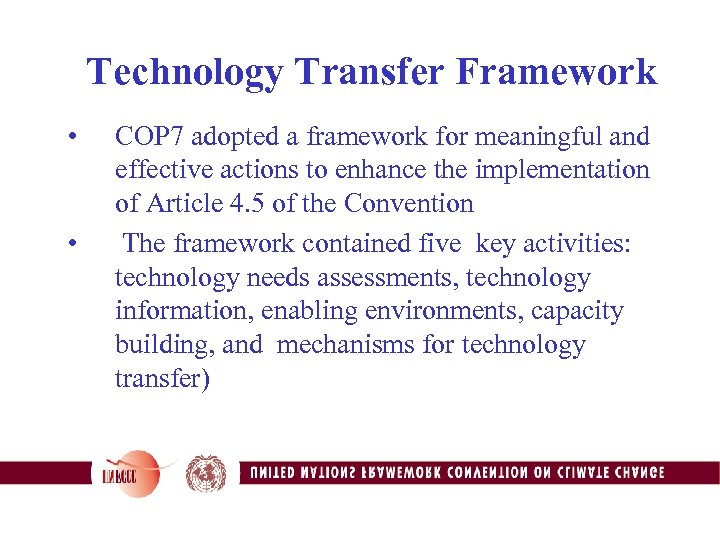 Technology Transfer Framework • • COP 7 adopted a framework for meaningful and effective