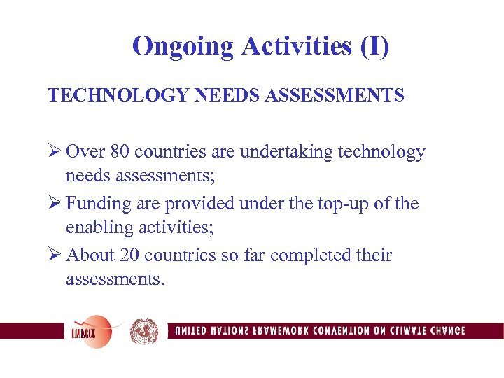 Ongoing Activities (I) TECHNOLOGY NEEDS ASSESSMENTS Ø Over 80 countries are undertaking technology needs