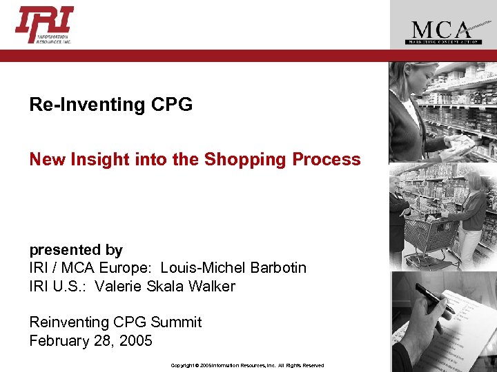 Re-Inventing CPG New Insight into the Shopping Process presented by IRI / MCA Europe: