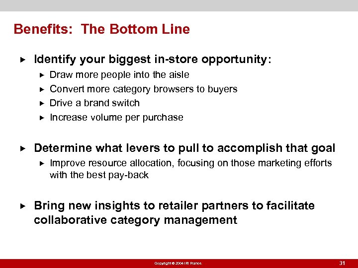 Benefits: The Bottom Line Identify your biggest in-store opportunity: Determine what levers to pull