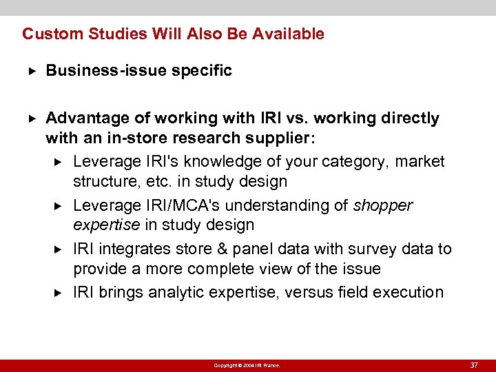 Custom Studies Will Also Be Available Business-issue specific Advantage of working with IRI vs.