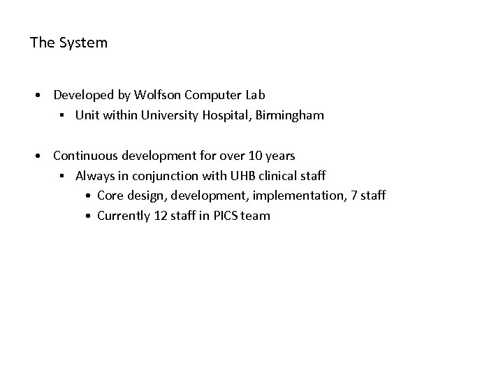 The System • Developed by Wolfson Computer Lab ▪ Unit within University Hospital, Birmingham