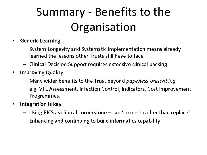 Summary - Benefits to the Organisation • Generic Learning – System Longevity and Systematic