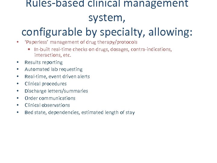  • • • Rules-based clinical management system, configurable by specialty, allowing: ‘Paperless’ management