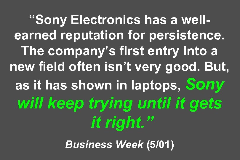 “Sony Electronics has a wellearned reputation for persistence. The company’s first entry into a