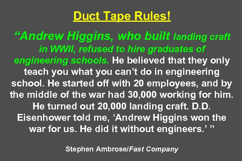 Duct Tape Rules! “Andrew Higgins, who built landing craft in WWII, refused to hire