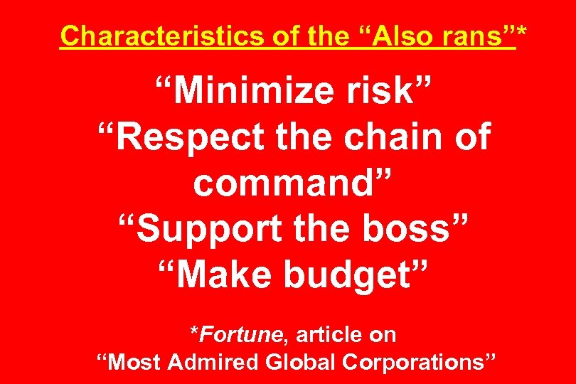 Characteristics of the “Also rans”* “Minimize risk” “Respect the chain of command” “Support the