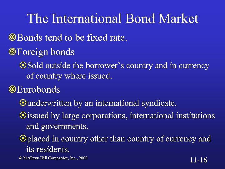 The International Bond Market ¥Bonds tend to be fixed rate. ¥Foreign bonds ¤Sold outside