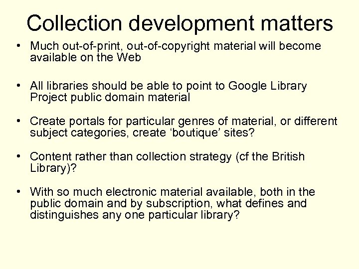 Collection development matters • Much out-of-print, out-of-copyright material will become available on the Web