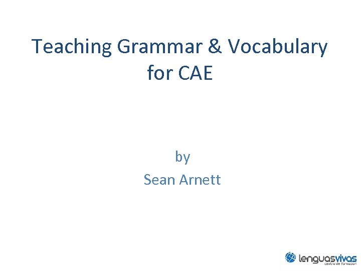 Teaching Grammar & Vocabulary for CAE by Sean Arnett 