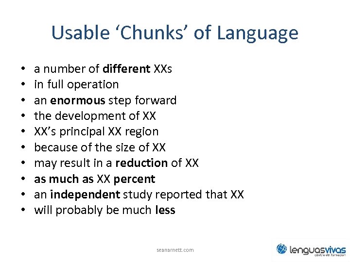 Usable ‘Chunks’ of Language • • • a number of different XXs in full