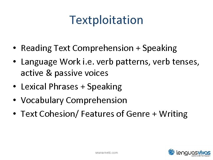 Textploitation • Reading Text Comprehension + Speaking • Language Work i. e. verb patterns,