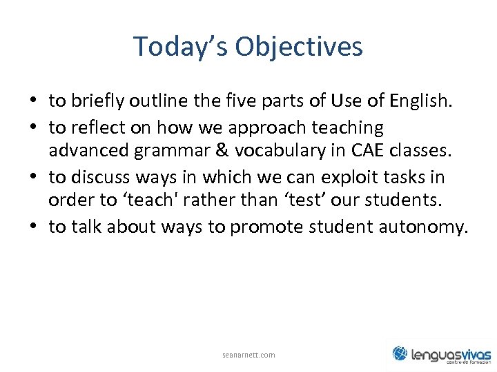 Today’s Objectives • to briefly outline the five parts of Use of English. •