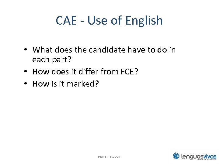 CAE - Use of English • What does the candidate have to do in