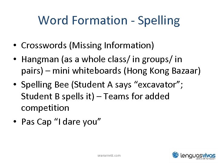 Word Formation - Spelling • Crosswords (Missing Information) • Hangman (as a whole class/