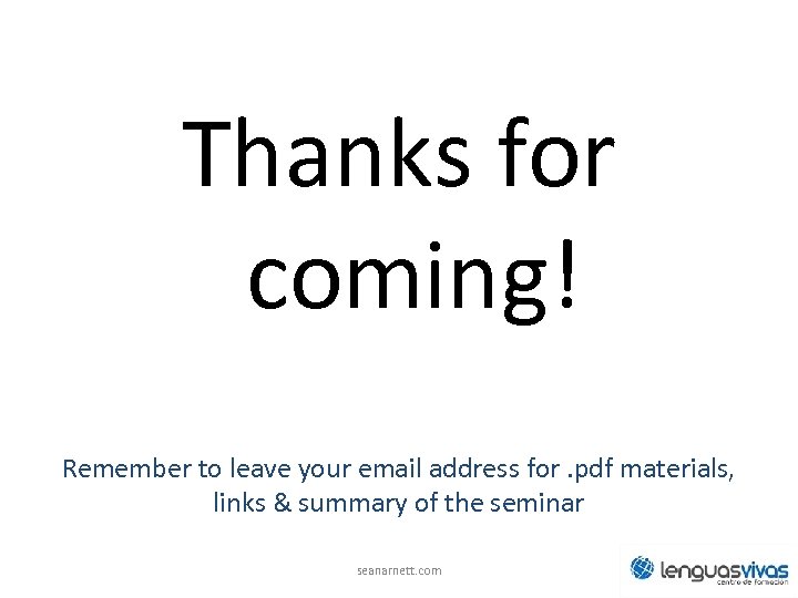Thanks for coming! Remember to leave your email address for. pdf materials, links &