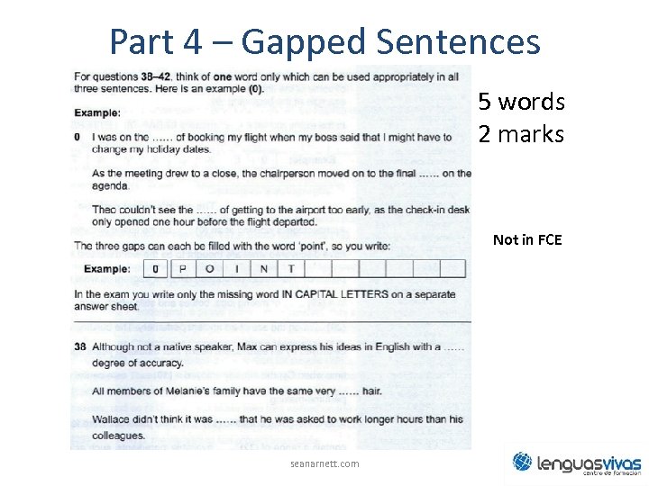 Part 4 – Gapped Sentences 5 words 2 marks Not in FCE seanarnett. com