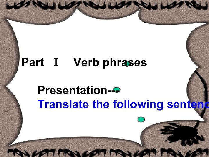 Part Ｉ　Verb phrases　 　 Presentation--- Translate the following sentenc 