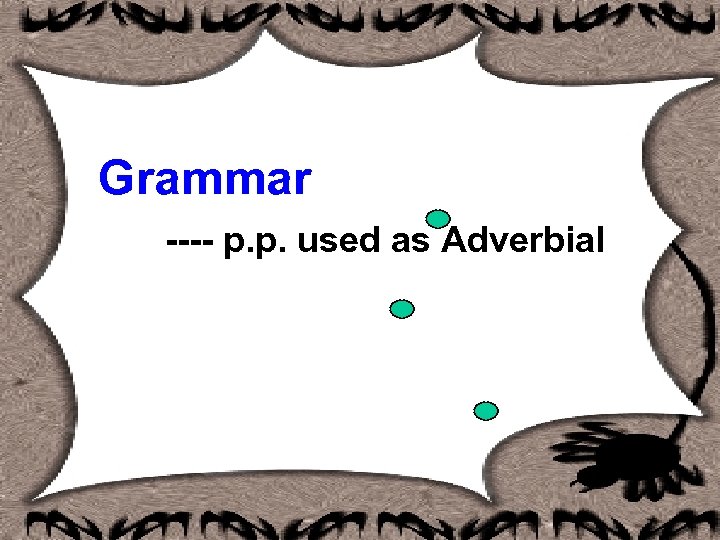  Grammar ---- p. p. used as Adverbial 