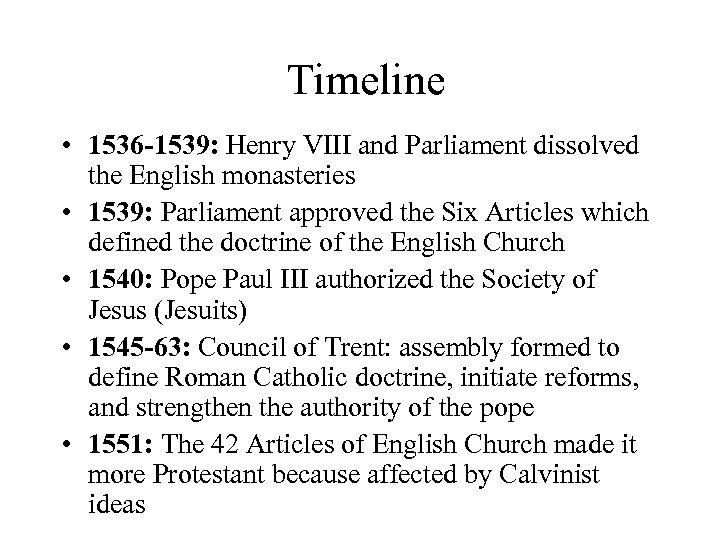 Timeline • 1536 -1539: Henry VIII and Parliament dissolved the English monasteries • 1539: