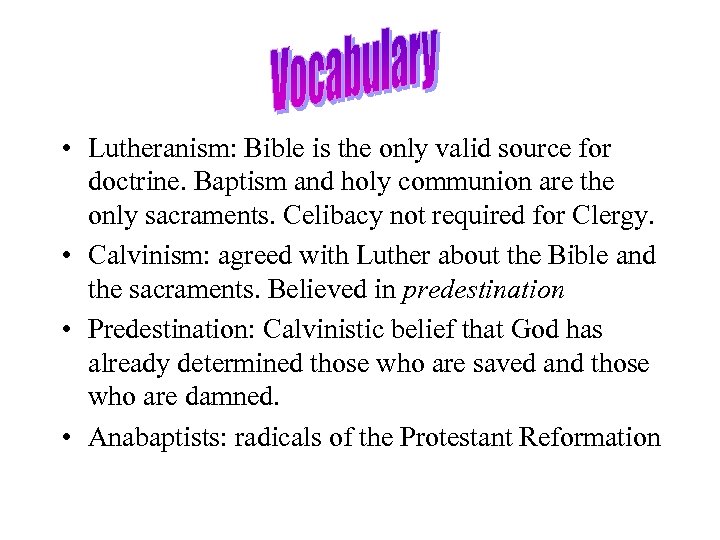  • Lutheranism: Bible is the only valid source for doctrine. Baptism and holy