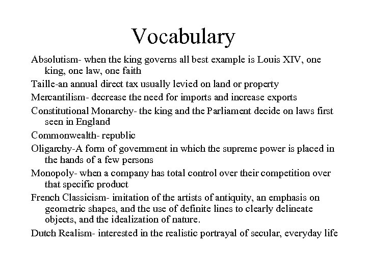 Vocabulary Absolutism- when the king governs all best example is Louis XIV, one king,