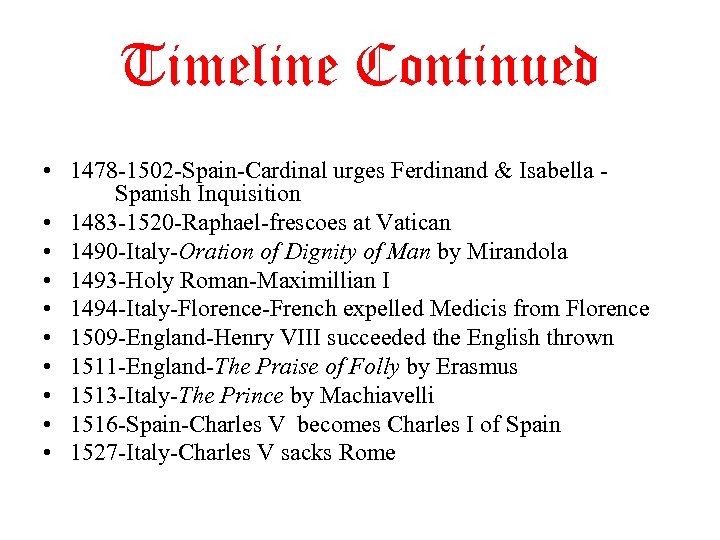 Timeline Continued • 1478 -1502 -Spain-Cardinal urges Ferdinand & Isabella Spanish Inquisition • 1483