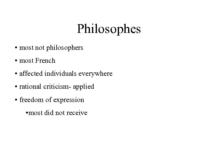 Philosophes • most not philosophers • most French • affected individuals everywhere • rational