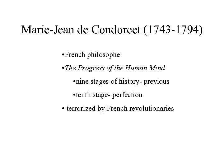 Marie-Jean de Condorcet (1743 -1794) • French philosophe • The Progress of the Human