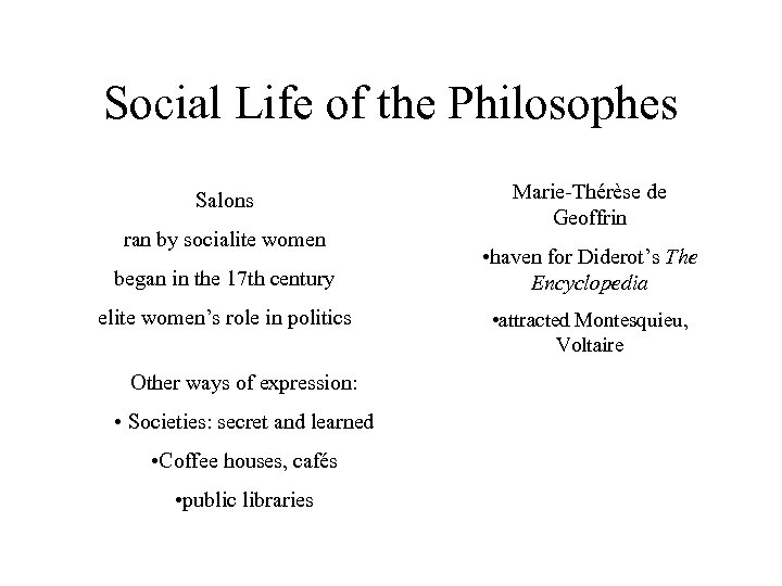 Social Life of the Philosophes Salons ran by socialite women began in the 17