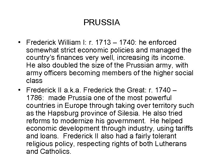 PRUSSIA • Frederick William I: r. 1713 – 1740: he enforced somewhat strict economic