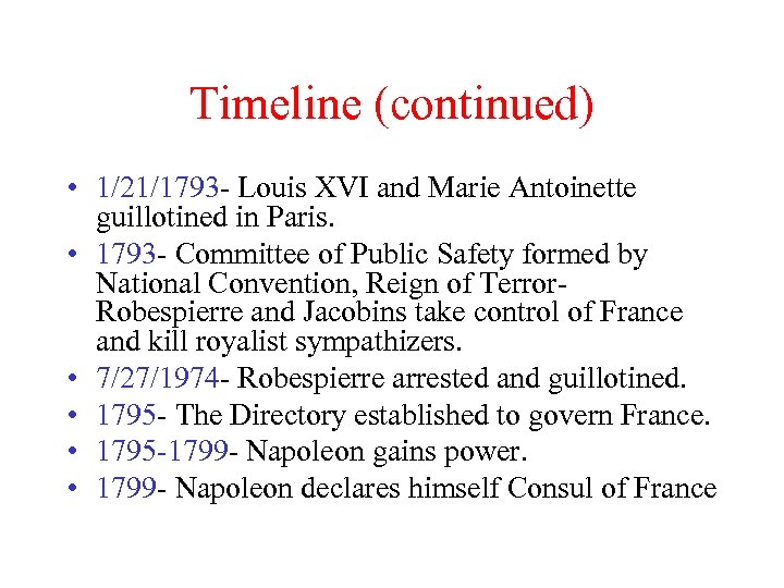 Timeline (continued) • 1/21/1793 - Louis XVI and Marie Antoinette guillotined in Paris. •