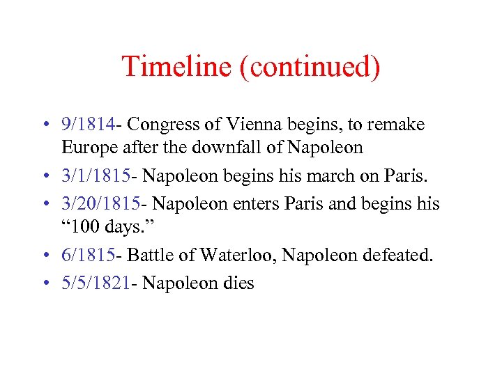 Timeline (continued) • 9/1814 - Congress of Vienna begins, to remake Europe after the