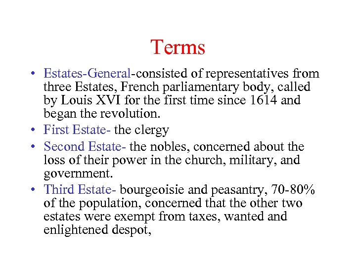 Terms • Estates-General-consisted of representatives from three Estates, French parliamentary body, called by Louis